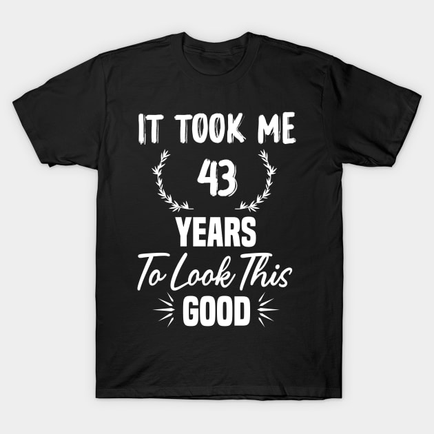 43rd Birthday Gift, Took Me 43 Years, 43 Year Old T-Shirt by foxfieldgear